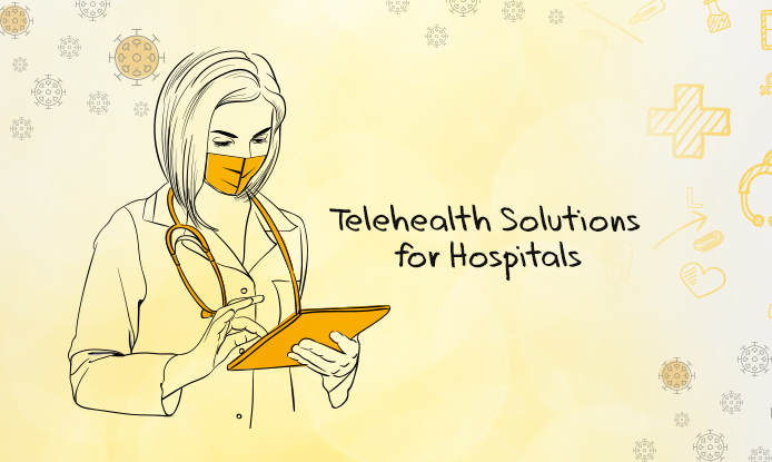 Advantages of Telehealth Solutions for Hospitals in View of COVID-19 Panademic